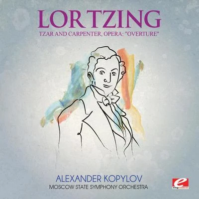 Lortzing: Tzar and Carpenter, Opera: "Overture" (Digitally Remastered) 專輯 Sergei Skripka/Valery Grokhovski/Moscow State Symphony Orchestra