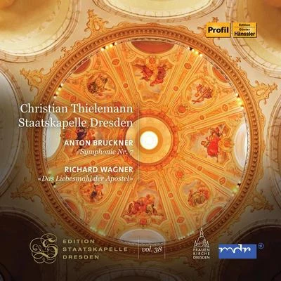 Staatskapelle Dresden BRUCKNER, A.: Symphony No. 7WAGNER, R.: Das Liebesmahl der Apostel (Thielemann) (Staatskapelle Dresden Edition, Vol. 38)