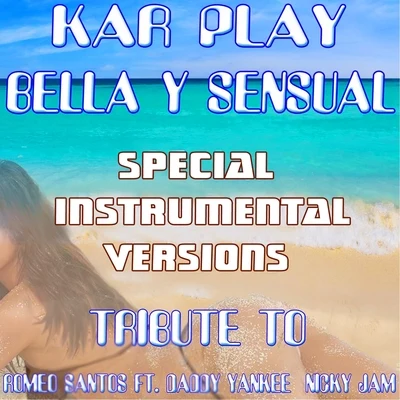 Bella Y Sensual (Special Instrumental Versions Tribute To Romeo Santos Ft. Daddy Yankee Nicky Jam) 专辑 Kar Play