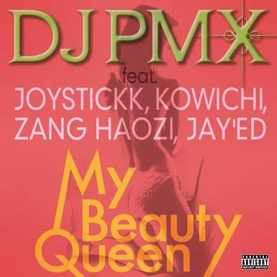 My Beauty Queen feat. JOYSTICKK, KOWICHI, ZANG HAOZI, JAYED 專輯 Young Dais/DJ PMX