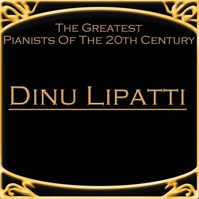 The Greatest Pianists Of The 20th Century - Dinu Lipatti 專輯 Dinu Lipatti