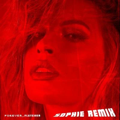 FLETCHER Forever (SOPHIE Remix)