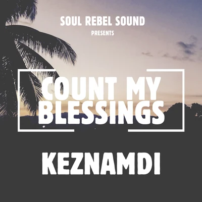 KeznamdiRebelution Count My Blessings