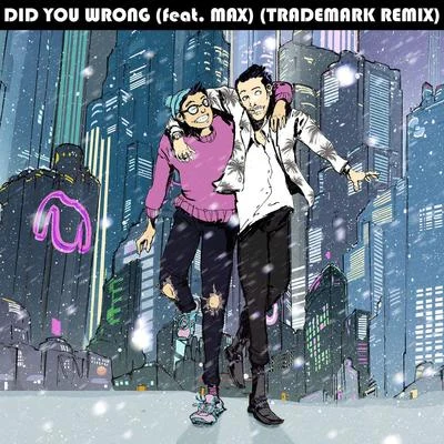 Did You Wrong (Trademark Remix) 專輯 MAX/Thief/Tunng/Hanne Hukkelberg/Harvey