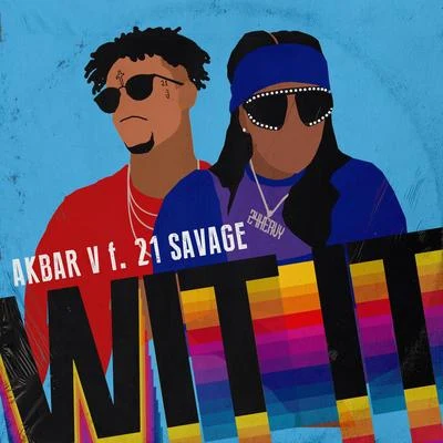 21 Savage/Akbar V WIT IT (feat. 21 Savage)