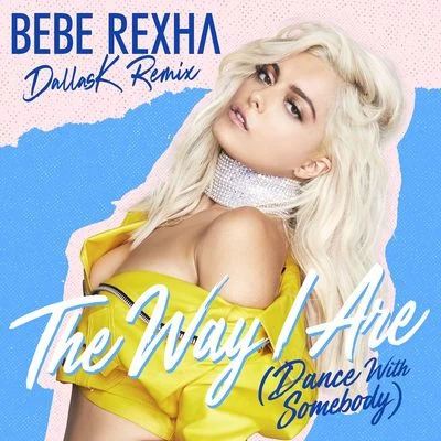 The Way I Are (Dance With Somebody) [DallasK Remix] 專輯 Bebe Rexha