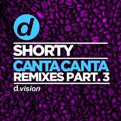 Canta Canta (Remixes Part 3) 專輯 Shorty