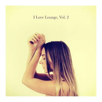 I Love Lounge, Vol. 2 專輯 Chill Out 2017