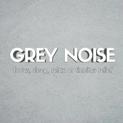 Grey Noise: Focus, Sleep, Relax or Tinnitus Relief 專輯 Brown Noise/Quoz/KingThing/X-Shok/Vegas House