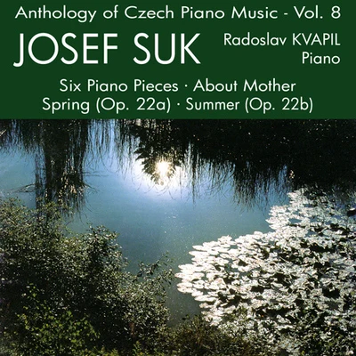 SUK, J.: 6 Piano PiecesSpringSummer ImpressionsAbout Mother (Anthology of Czech Piano Music, Vol. 8) (Kvapil) 专辑 Josef Palenicek/Radoslav Kvapil/Stanislav Apolín/Sasa Vectomov