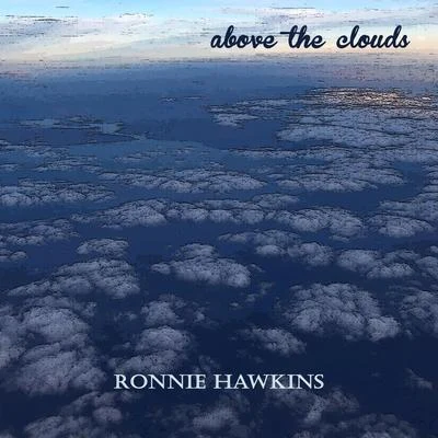 Above the Clouds 專輯 The Hawks/Ronnie Hawkins