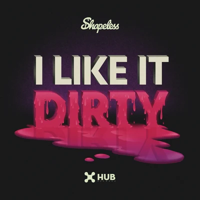 I Like It Dirty (Extended Mix) 专辑 Shapeless