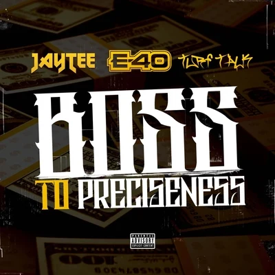 Jay Tee Boss to Preciseness (feat. E-40 & Turf Talk)