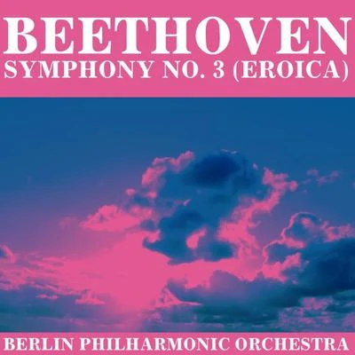 Beethoven: Symphony No. 3 (Eroica) 專輯 Berlin Philharmonic Orchestra