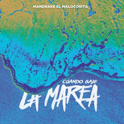 Cuando Baje la Marea 专辑 Mandrake El Malocorita/Jc La Nevula