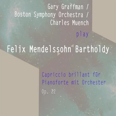 Gary GraffmanBoston Symphony OrchestraCharles Muench play: Felix Mendelssohn Bartholdy: Capriccio brillant für Pianoforte mit Orchester F Sharp- 专辑 Gary Graffman