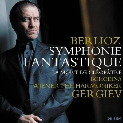 Berlioz: Symphonie Fantastique · La Mort de Cléopâtre 專輯 Valery Gergiev/Pyotr Ilyich Tchaikovsky/Mariinsky Chorus/Lyubov Sokolova/Alexey Markov