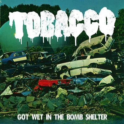 Got Wet in the Bomb Shelter 专辑 Tobacco