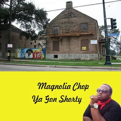 Ya Gon Shorty 专辑 Magnolia Chop