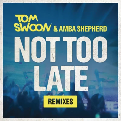 Not Too Late (Remixes) 專輯 Tom Swoon