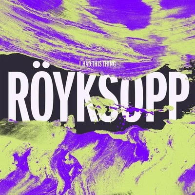 I Had This Thing 專輯 Röyksopp