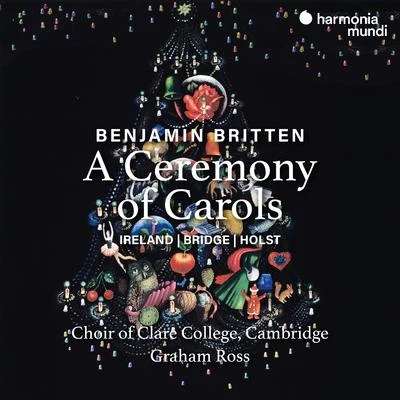 Britten: A Ceremony of Carols 專輯 The Choir of the Temple Church/The Holst Singers/Orchestra of Clare College, Cambridge/Choir of Clare College, Cambridge/George McPhee