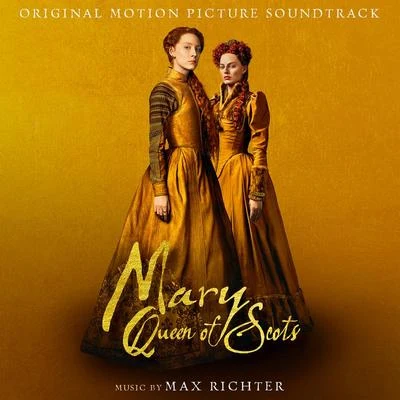 Max Richter Mary Queen Of Scots (Original Motion Picture Soundtrack)