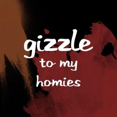 To My Homies 專輯 GIZZLE