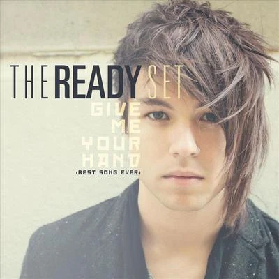 Give Me Your Hand [Best Song Ever] 專輯 The Ready Set