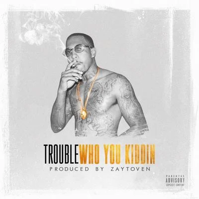 Who You Kiddin 專輯 Trouble