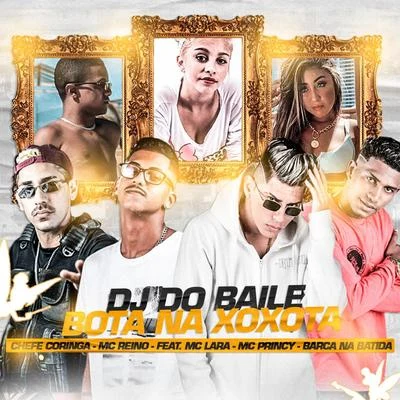 Dj do Baile Bota na Xoxota (feat. MC Lara, Mc Princy & Barca Na Batida) (Brega Funk) 專輯 MC Reino/Dadá Boladão/Barca Na Batida