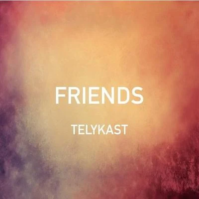 Friends (TELYKast Cover Remix) 专辑 TELYKast