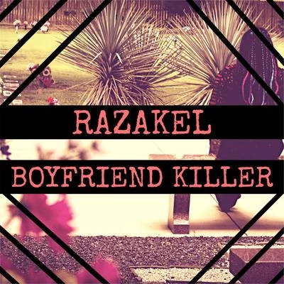 Razakel Boyfriend Killer