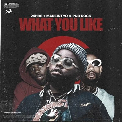 24hrs What You Like (feat. PnB Rock & Madeintyo)