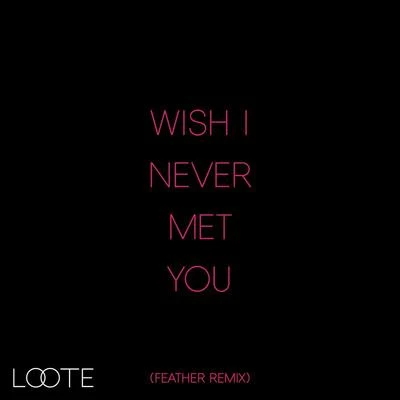 Wish I Never Met You (Feather Remix) 專輯 Aidan McCrae/Loote/Martin Jensen