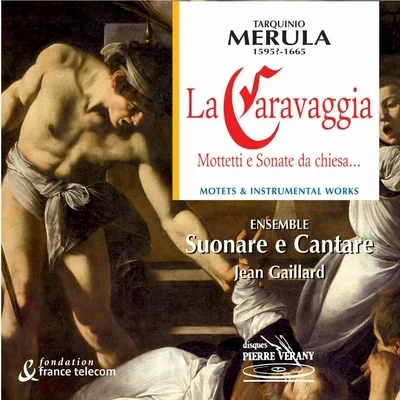 Merula : La caravaggia - mottetti e sonate da chiesa 專輯 Joël Suhubiette/Jean-Claude Sarragosse/Akademia/Thierry Grégoire/Catherine Greuillet