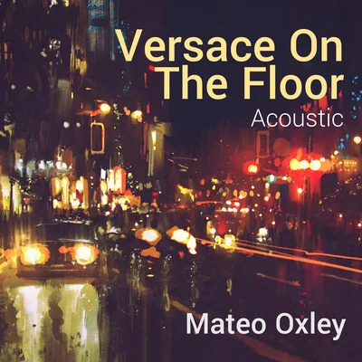 Versace On The Floor (Acoustic) 專輯 Mateo Oxley