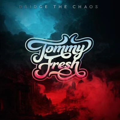 Tommy Fresh Bridge The Chaos