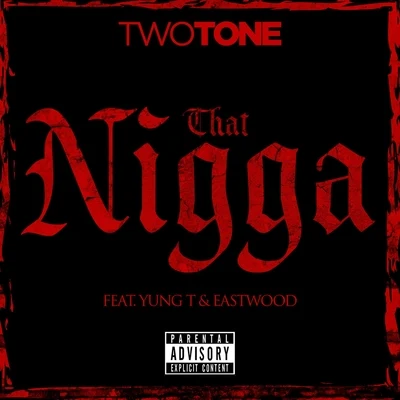 Eastwood That Nigga (feat. Yung T & Eastwood) - Single