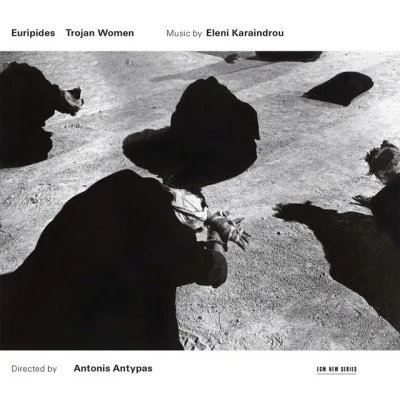 Karaindrou: Trojan Women - Music For The Stageplay By Euripides 专辑 Eleni Karaindrou