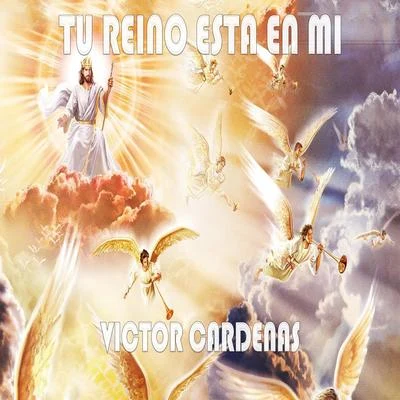 Victor Cardenas Tu Reino Esta en Mi