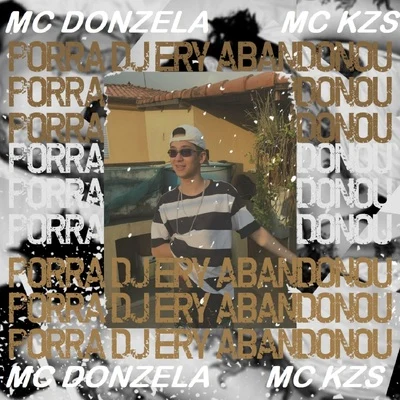 Porra Dj Ery Abandonou 专辑 MC KZS/Mc Romeu/DJ Hunter/MC Lurhian/MC Vinny