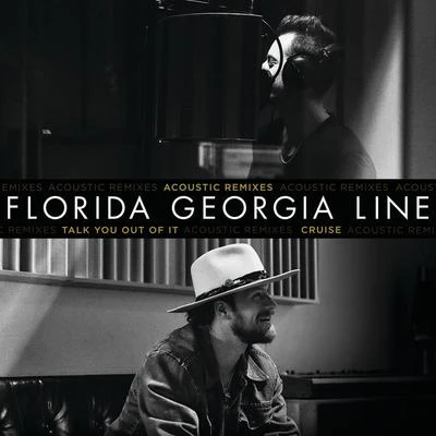 Talk You Out Of ItCruise (Acoustic Remixes) 專輯 Florida Georgia Line/The Cadillac Three/Mike Eli/Dierks Bentley