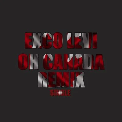 Oh Canada (Remix) 专辑 Exco Levi