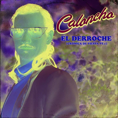 El Derroche (Crónica De Fiesta Pt.1) 專輯 Caloncho