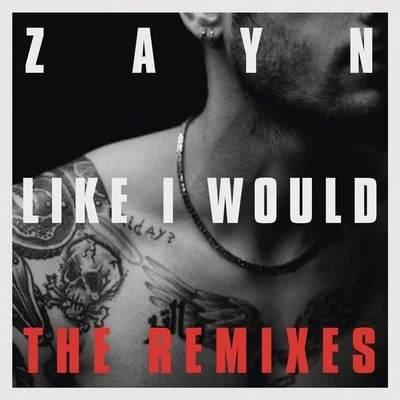 Like I Would (The Remixes) 专辑 ZAYN