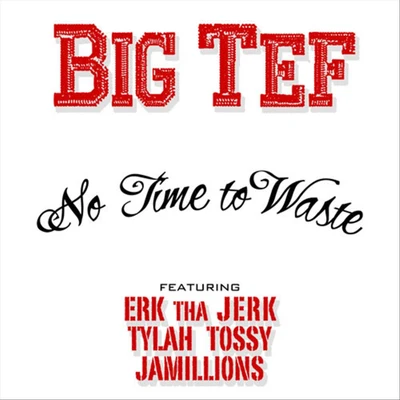 No Time to Waste (feat. Erk tha Jerk, Tylah Tossy & Jamillions) 專輯 Jamillions