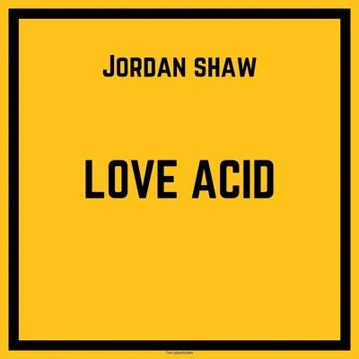 Love Acid 專輯 Jordan Shaw