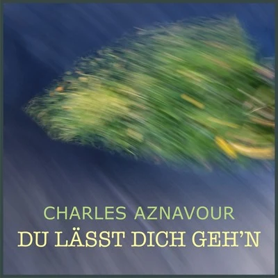 Du lässt dich gehen 專輯 Charles Aznavour