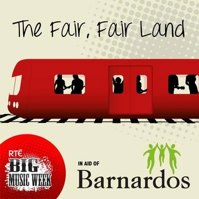 The Fair, Fair Land (RTÉ Big Music Week Charity Single) 专辑 Paul Hewson/Roma Ryan/Brendan Graham/Adam Clayton/David Evans